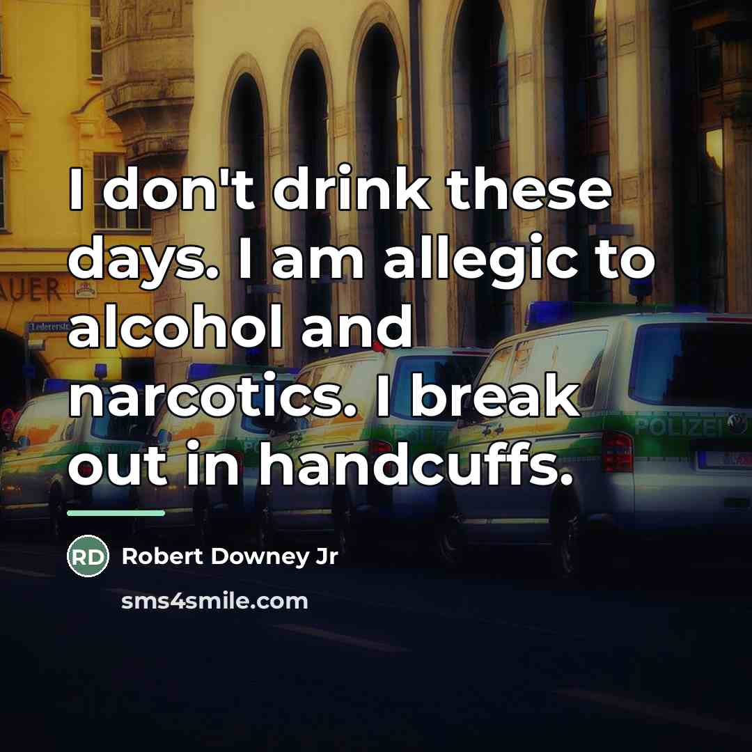 “I don't drink these days. I am allegic to alcohol…” quote by Robert Downey Jr