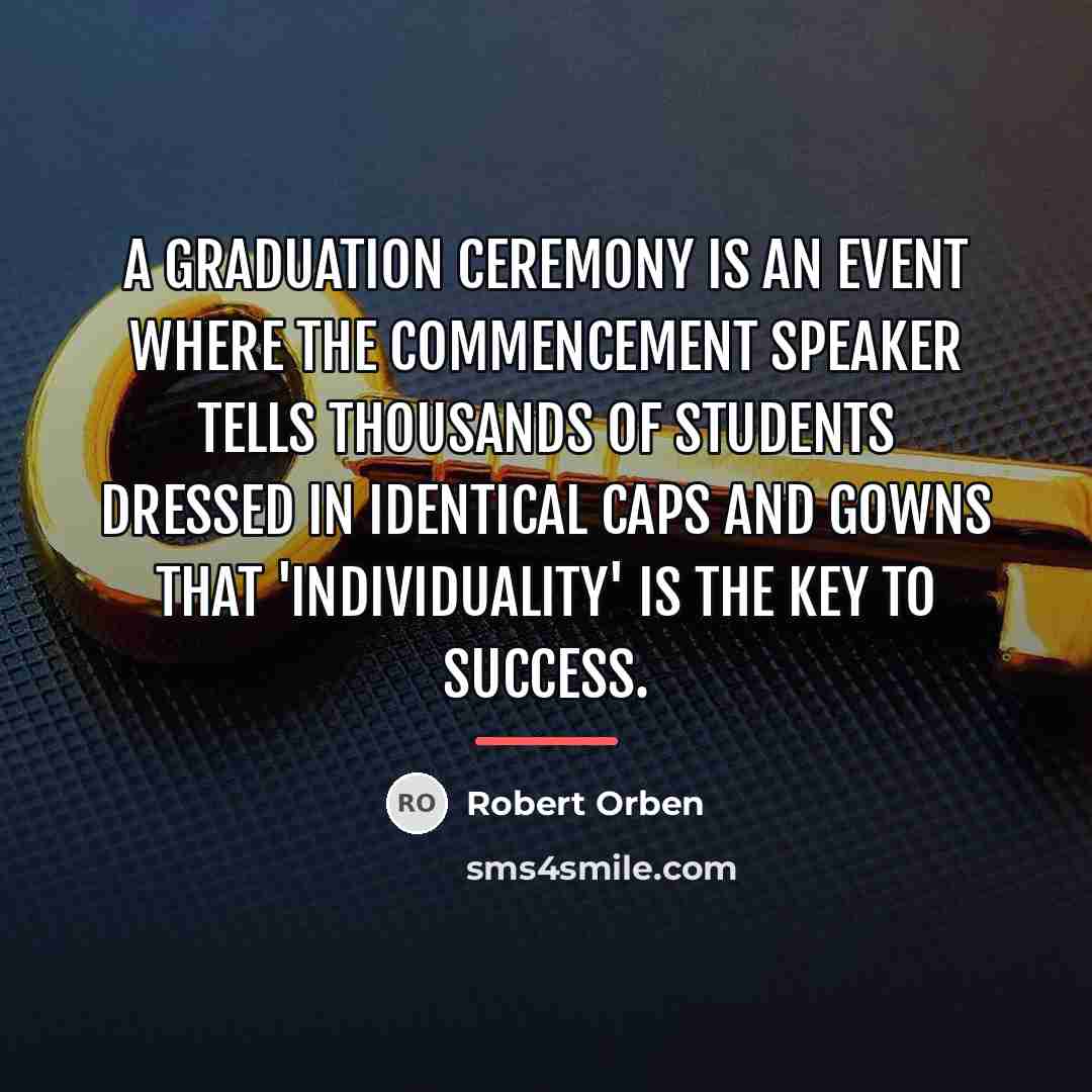 “A graduation ceremony is an event where the commencement speaker…” quote by Robert Orben