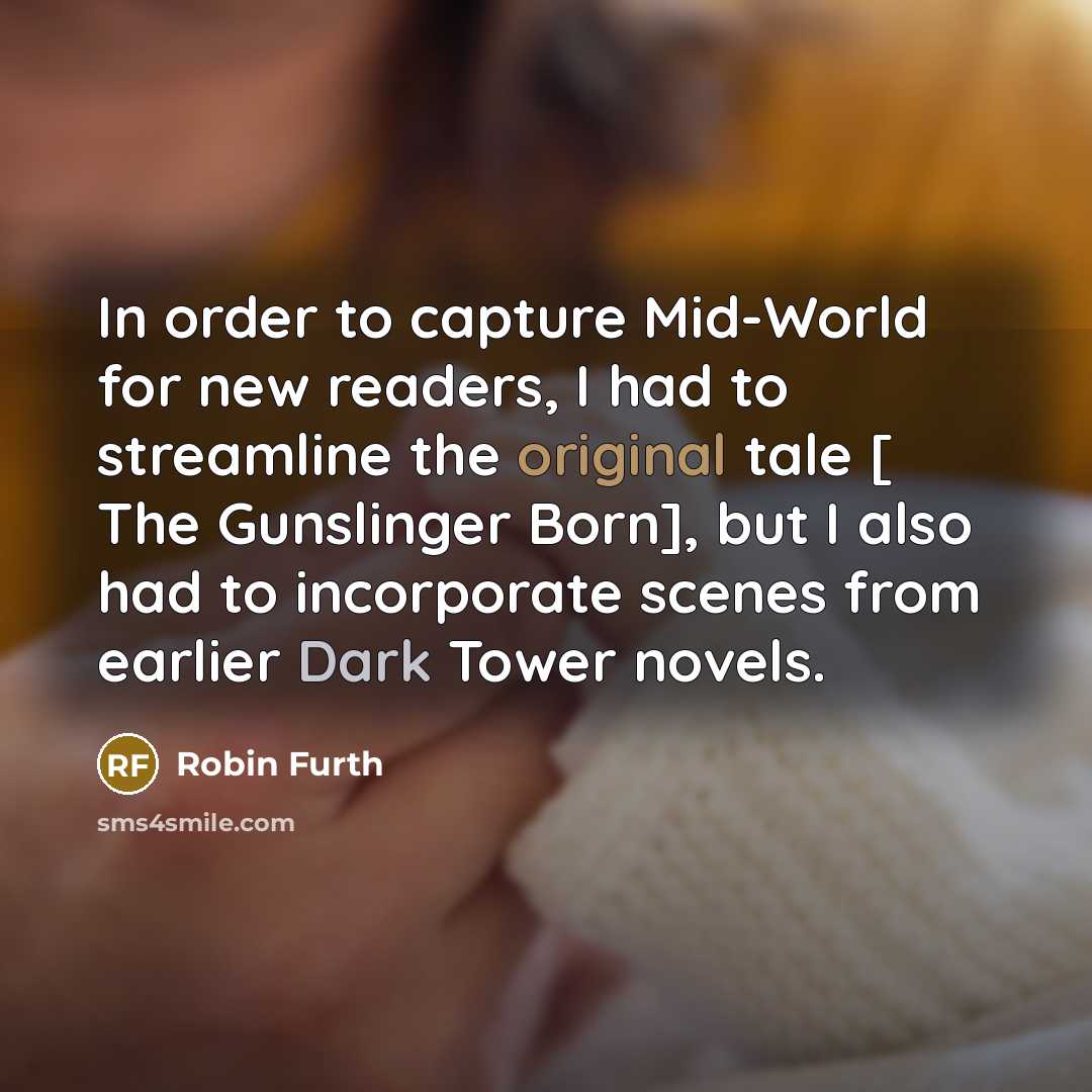 “In order to capture Mid-World for new readers, I had…” quote by Robin Furth