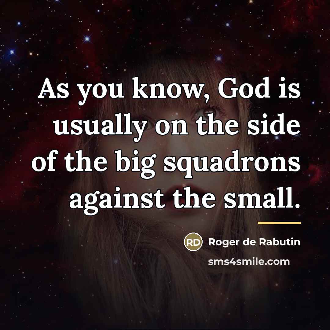 “As you know, God is usually on the side of…” quote by Anonymous