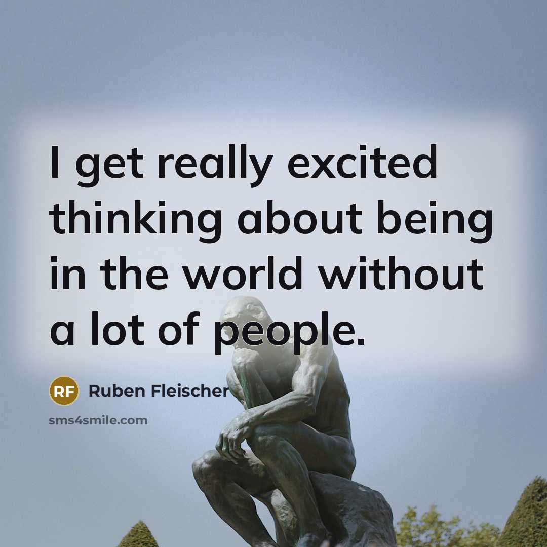 “I get really excited thinking about being in the world…” quote by Ruben Fleischer