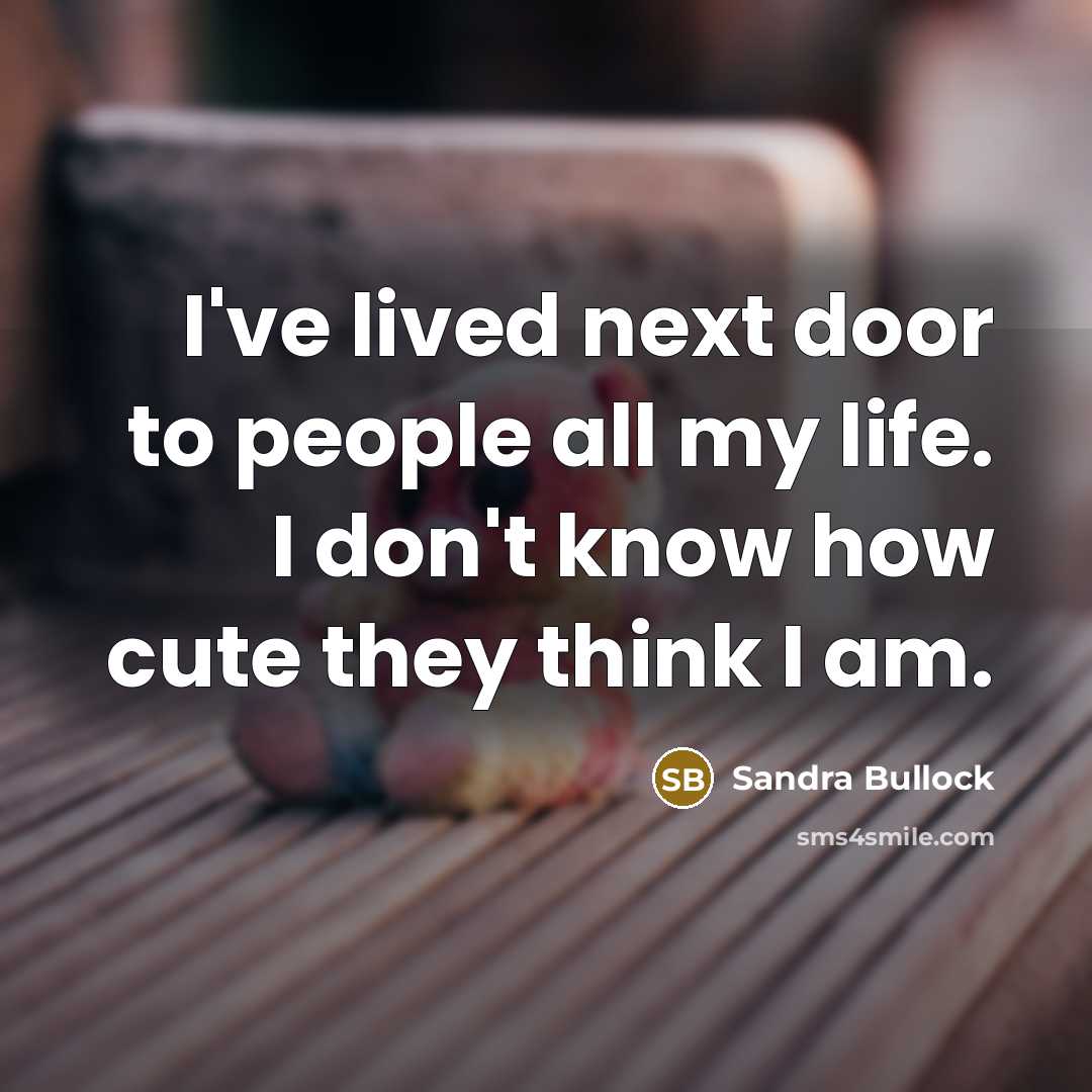 “I've lived next door to people all my life. I…” quote by Sandra Bullock