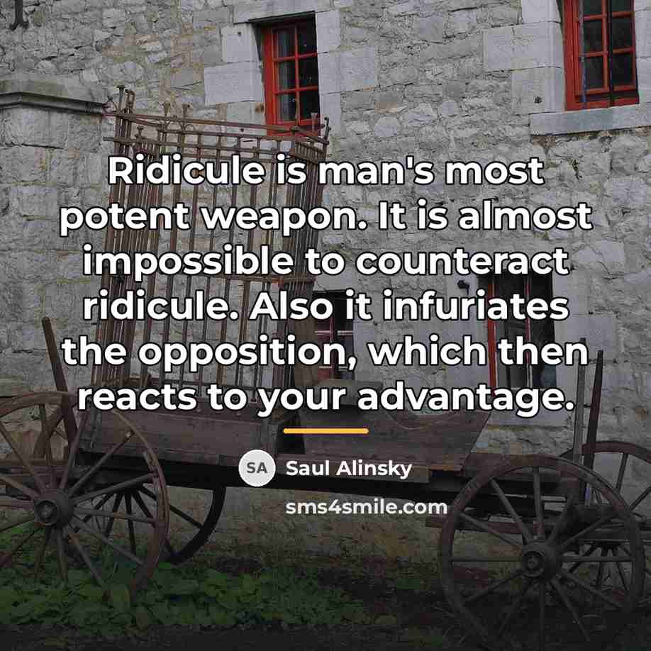 “Ridicule is man's most potent weapon. It is almost impossible…” quote by Saul Alinsky