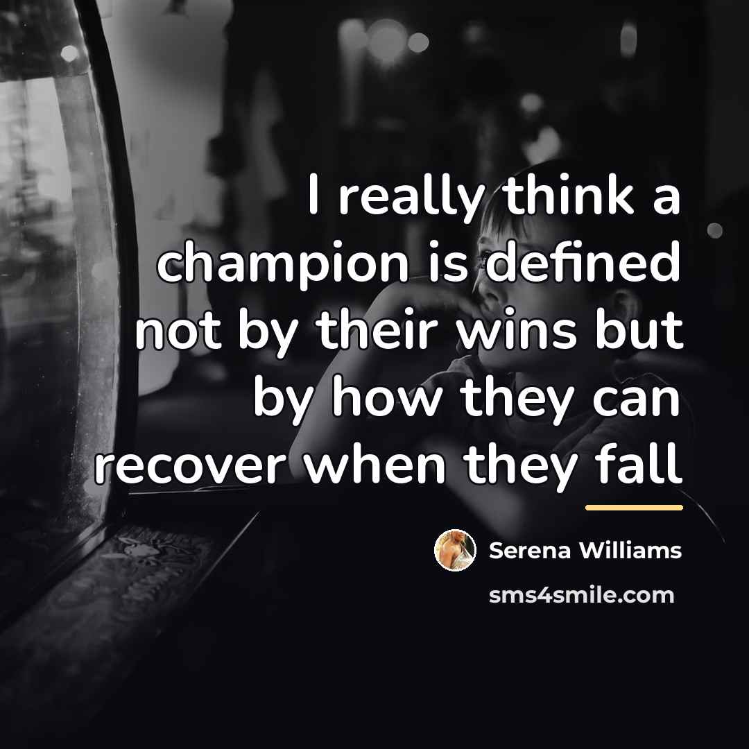 “I really think a champion is defined not by their…” quote by Serena Williams