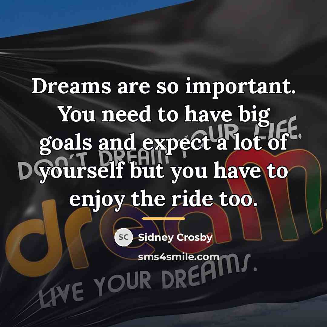 “Dreams are so important. You need to have big goals…” quote by Sidney Crosby