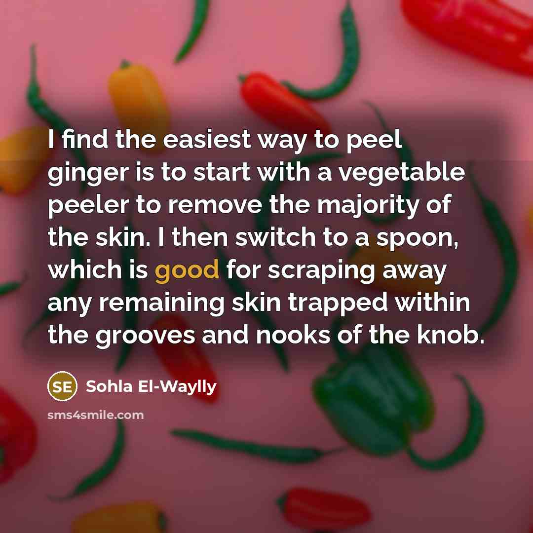 “I find the easiest way to peel ginger is to…” quote by Sohla El-Waylly
