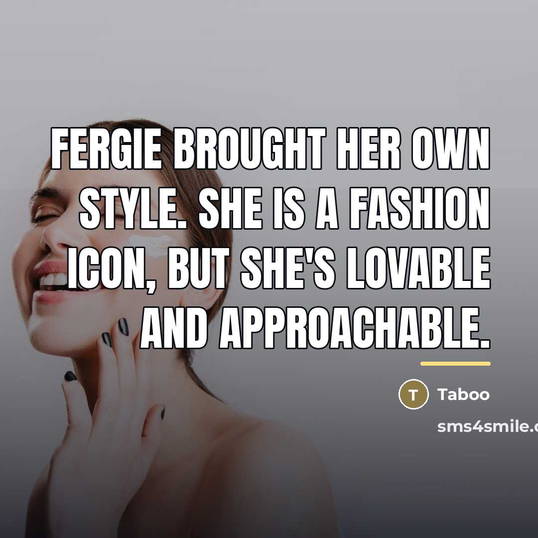 “Fergie brought her own style. She is a fashion icon,…” quote by Taboo