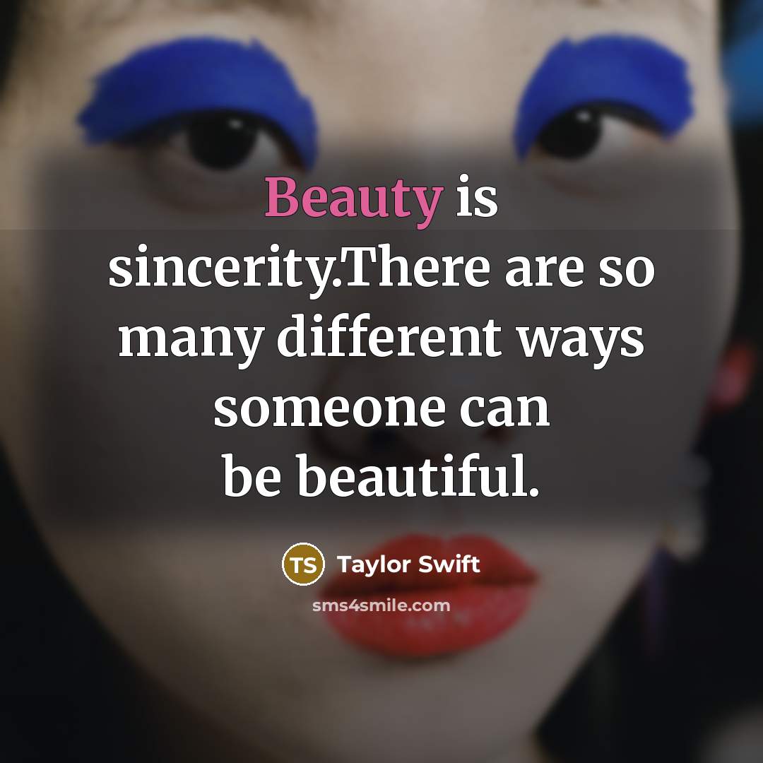 “Beauty is sincerity.There are so many different ways someone can…” quote by Taylor Swift
