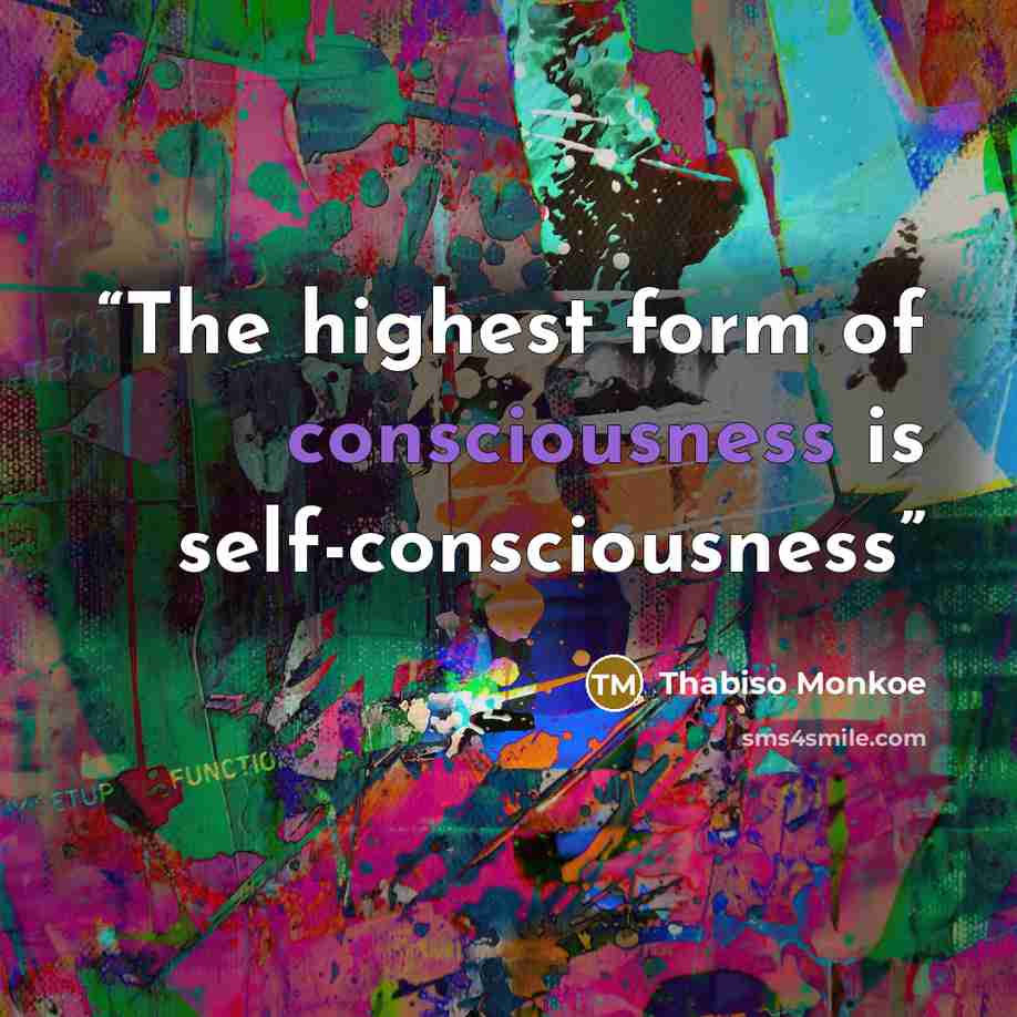“The highest form of consciousness is self-consciousness” quote by Thabiso Monkoe