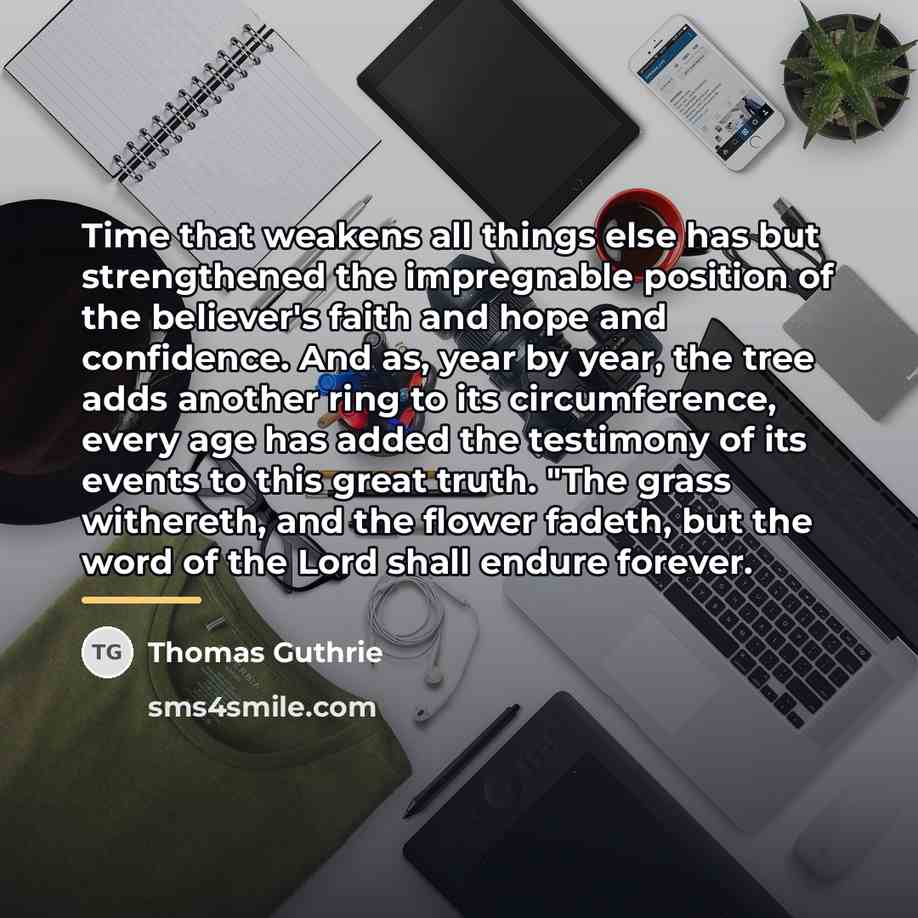 “Time that weakens all things else has but strengthened the…” quote by Thomas Guthrie