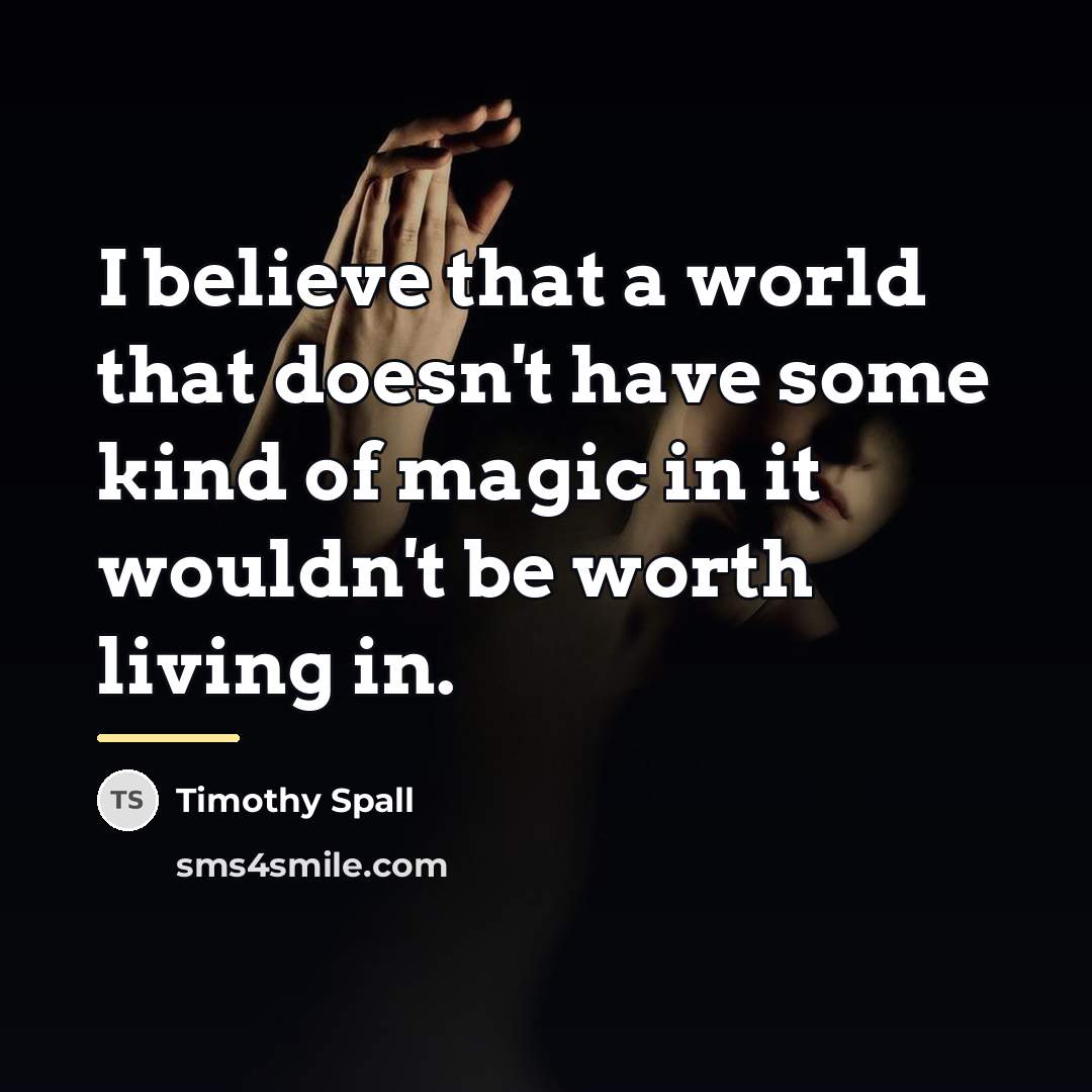 “I believe that a world that doesn't have some kind…” quote by Timothy Spall