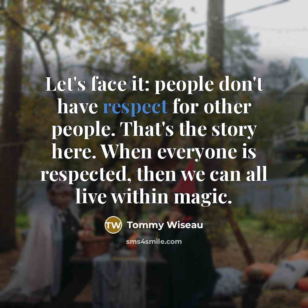 “Let's face it: people don't have respect for other people.…” quote by Tommy Wiseau