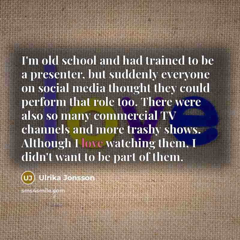 “I'm old school and had trained to be a presenter,…” quote by Ulrika Jonsson