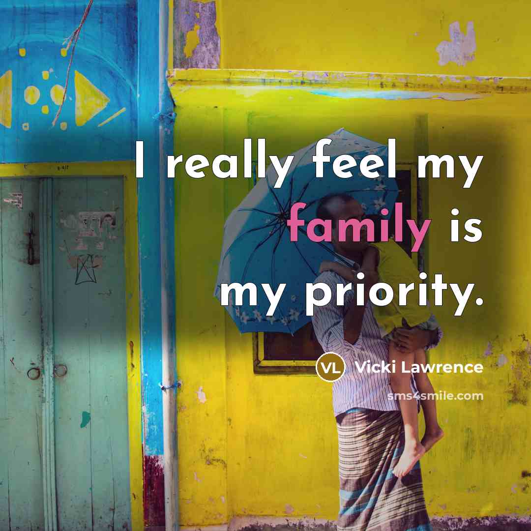 “I really feel my family is my priority.…” quote by Vicki Lawrence