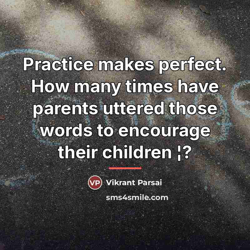 “Practice makes perfect. How many times have parents uttered those…” quote by Vikrant Parsai