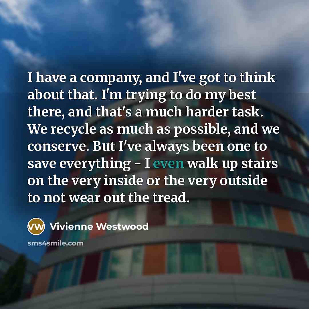 “I have a company, and I've got to think about…” quote by Vivienne Westwood