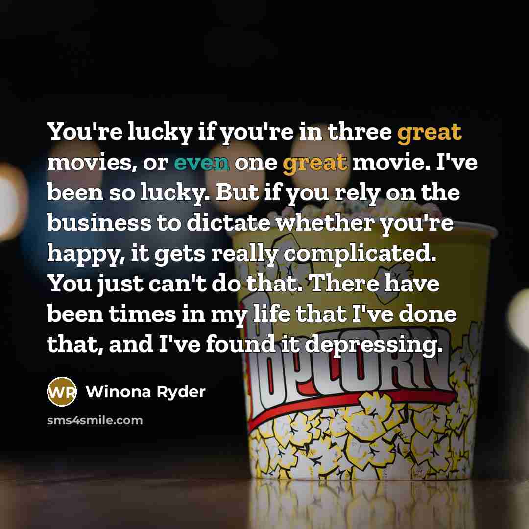 “You're lucky if you're in three great movies, or even…” quote by Winona Ryder