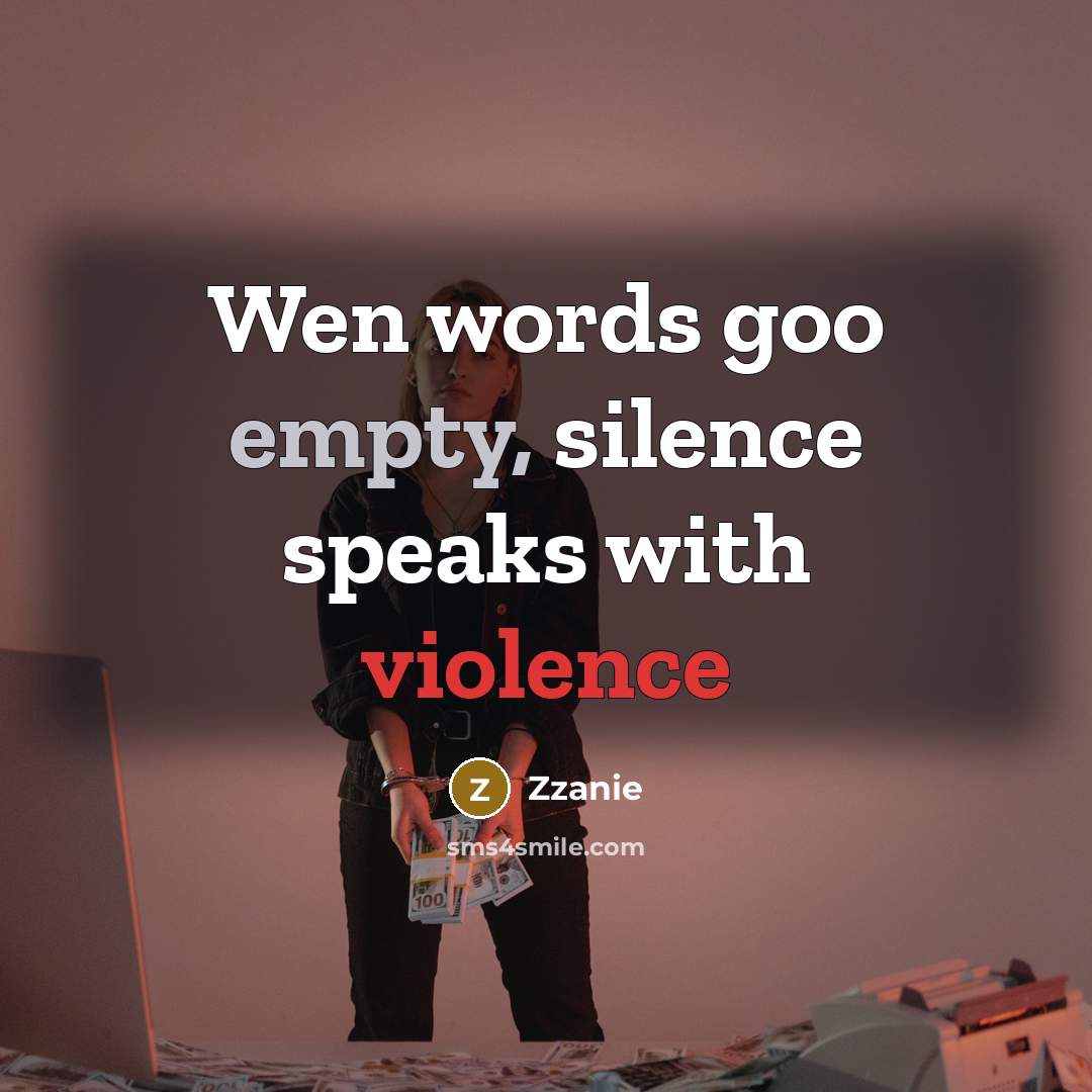 “Wen words goo empty, silence speaks with violence…” quote by ZZanie