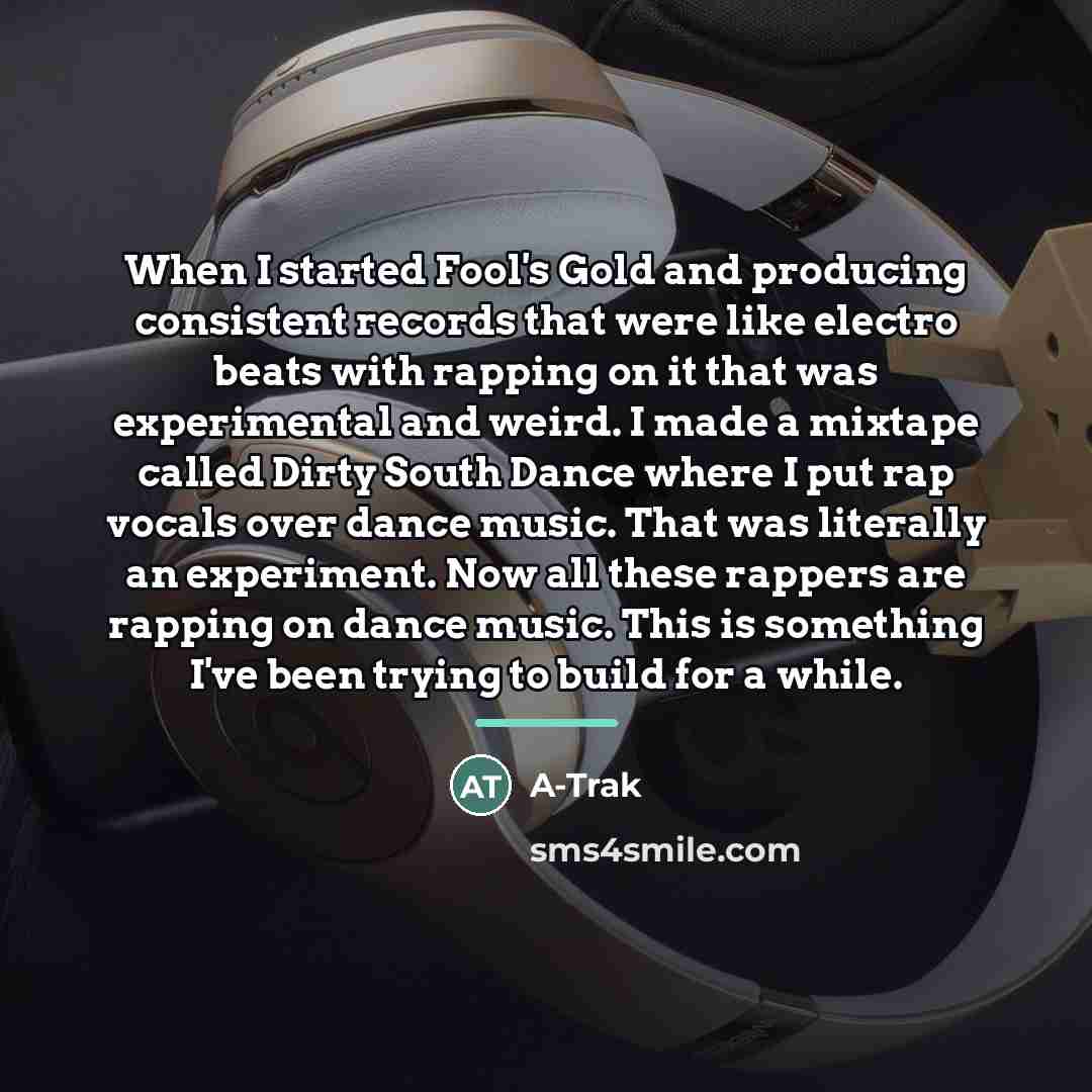 “When I started Fool's Gold and producing consistent records that…” quote by A-Trak