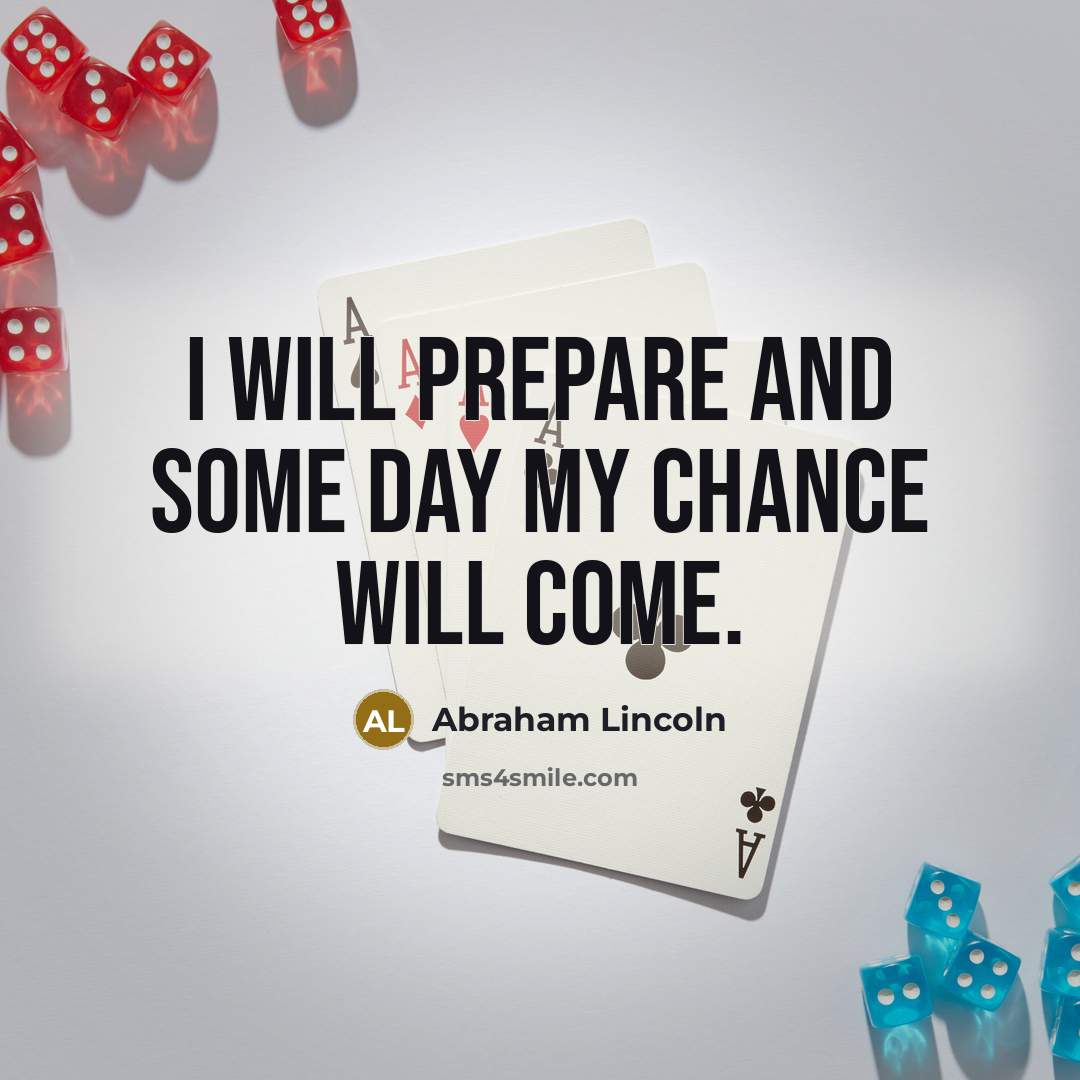 “I will prepare and some day my chance will come.…” quote by Abraham Lincoln