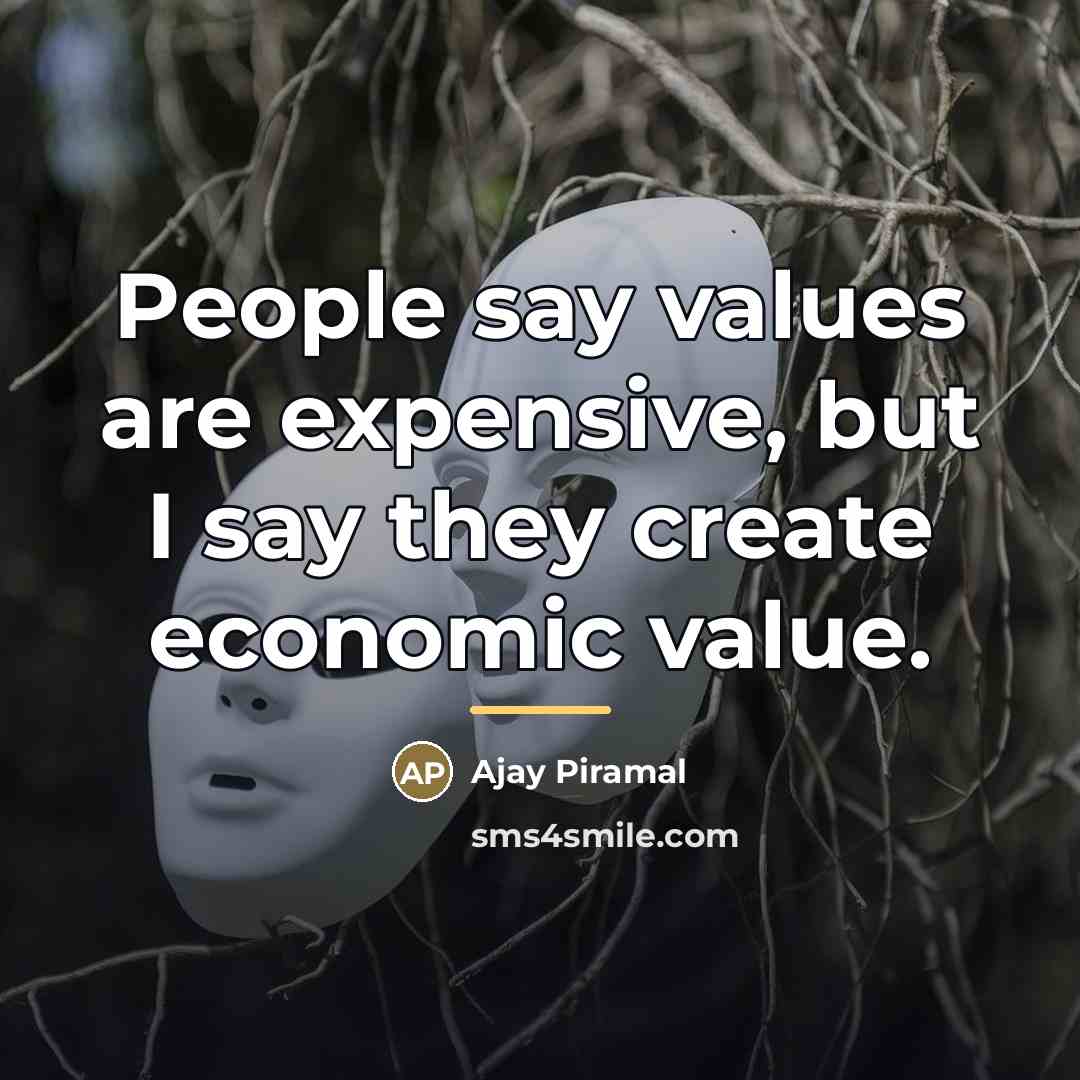 “People say values are expensive, but I say they create…” quote by Ajay Piramal