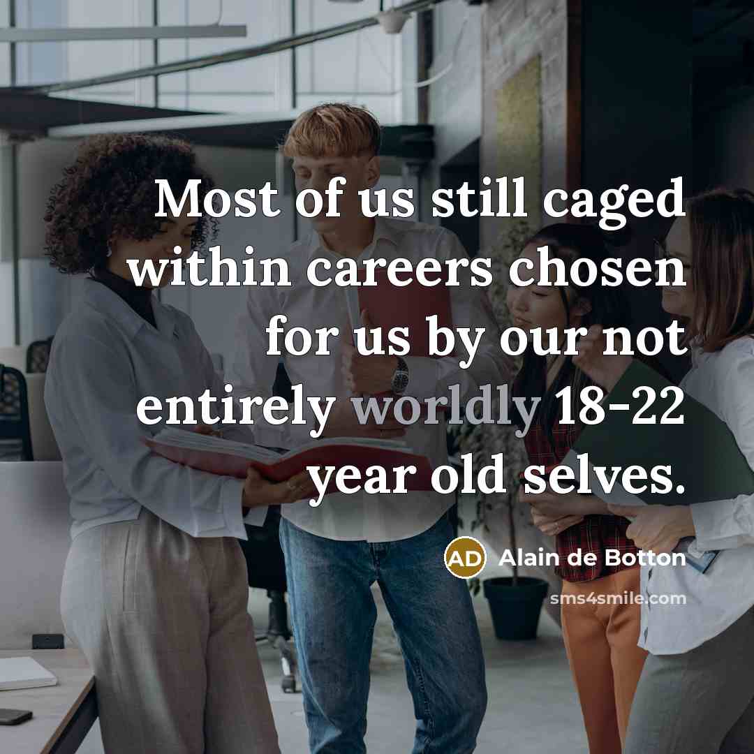 “Most of us still caged within careers chosen for us…” quote by Alain de Botton