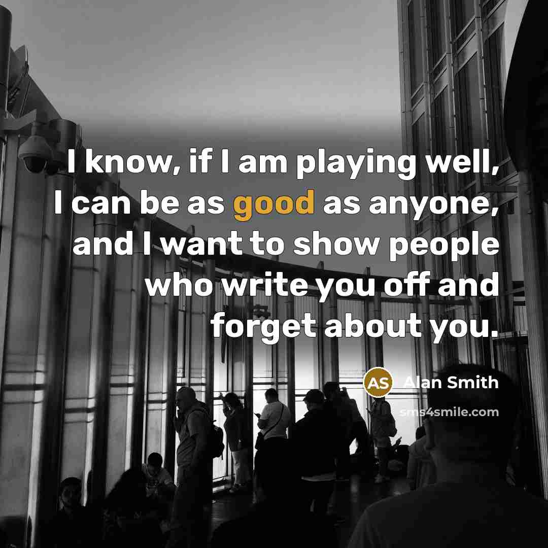 “I know, if I am playing well, I can be…” quote by Alan Smith