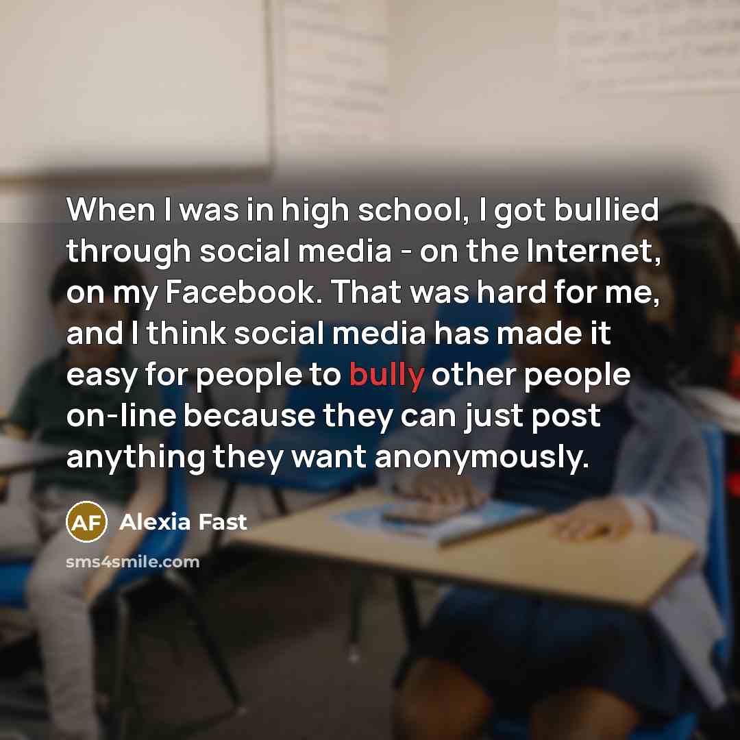 “When I was in high school, I got bullied through…” quote by Alexia Fast