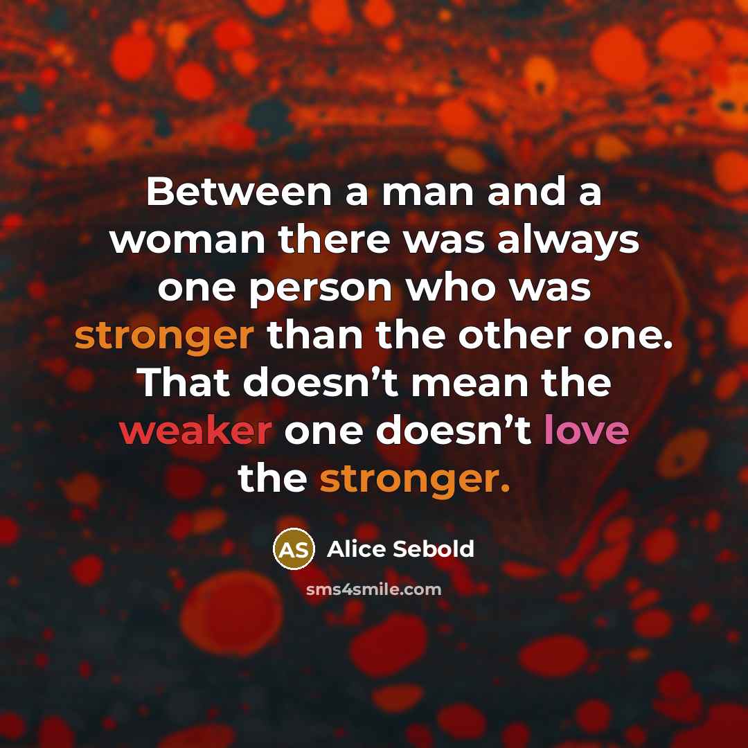“Between a man and a woman there was always one…” quote by Alice Sebold