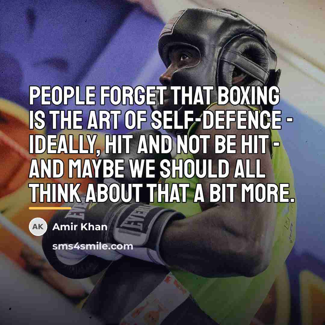 “People forget that boxing is the art of self-defence -…” quote by Amir Khan
