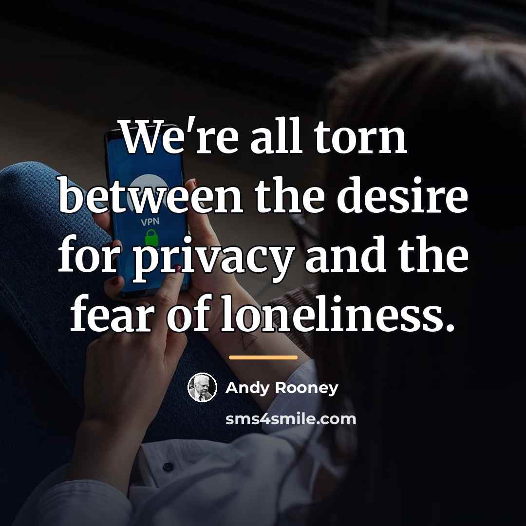 “We're all torn between the desire for privacy and the…” quote by Andy Rooney