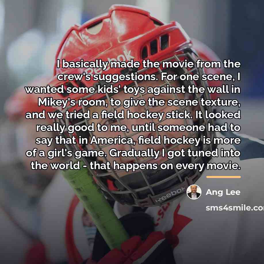 “I basically made the movie from the crew's suggestions. For…” quote by Ang Lee
