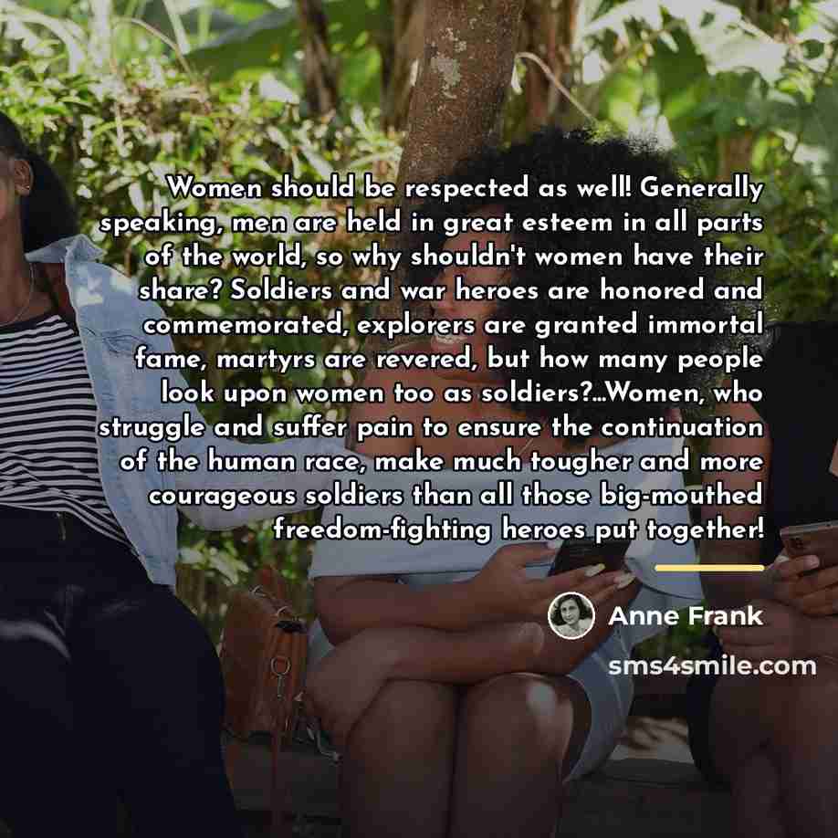 “Women should be respected as well! Generally speaking, men are…” quote by Anne Frank