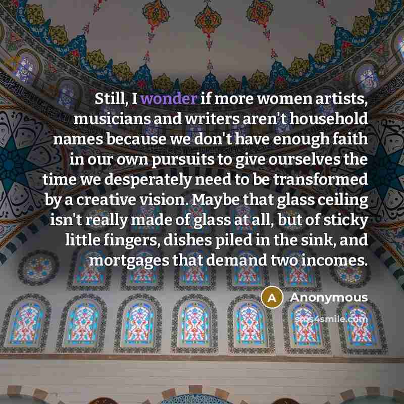 “Still, I wonder if more women artists, musicians and writers…” quote by Anonymous