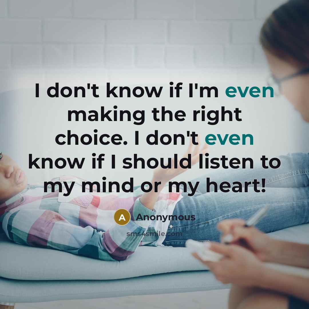 “I don't know if I'm even making the right choice.…” quote by Anonymous