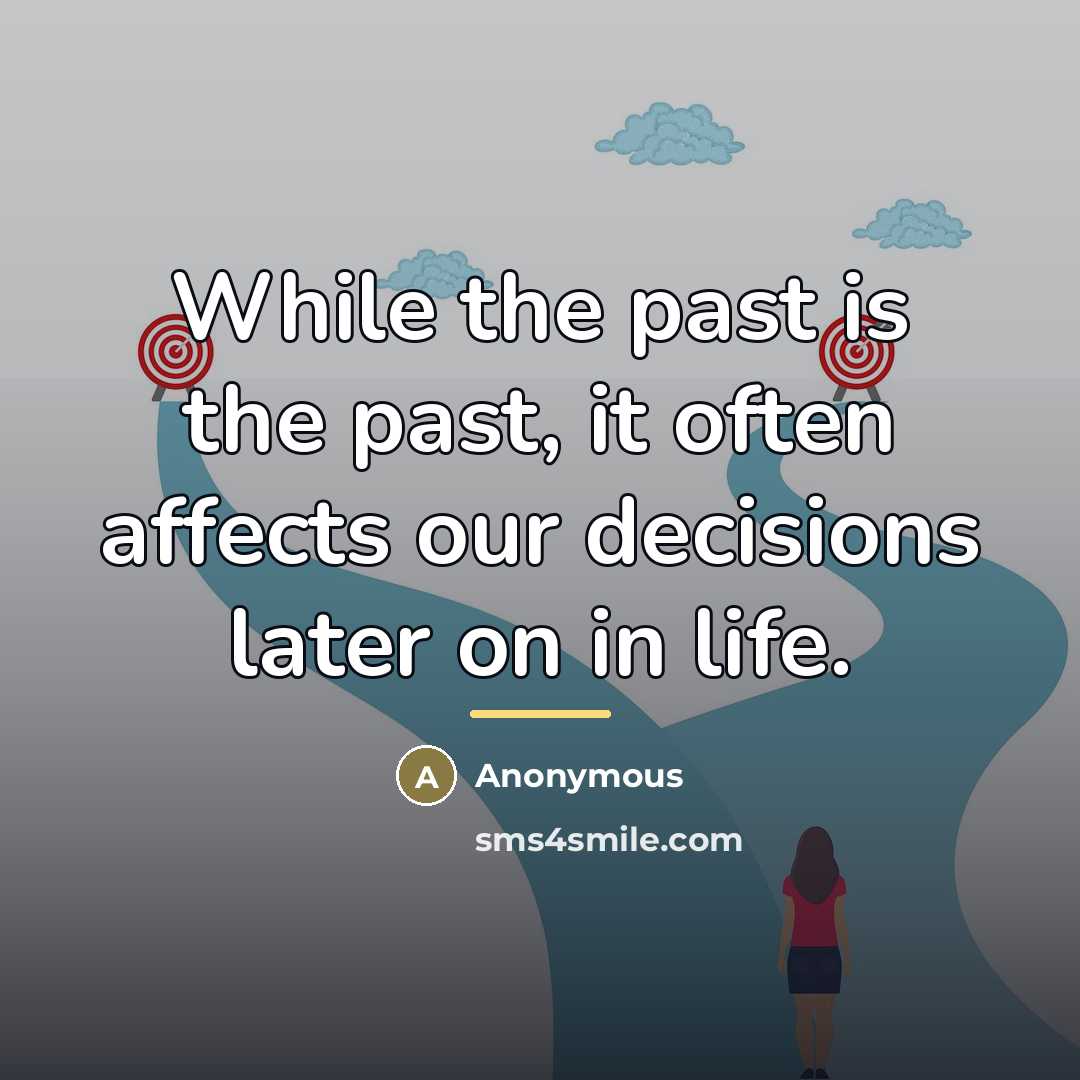 “While the past is the past, it often affects our…” quote by Anonymous