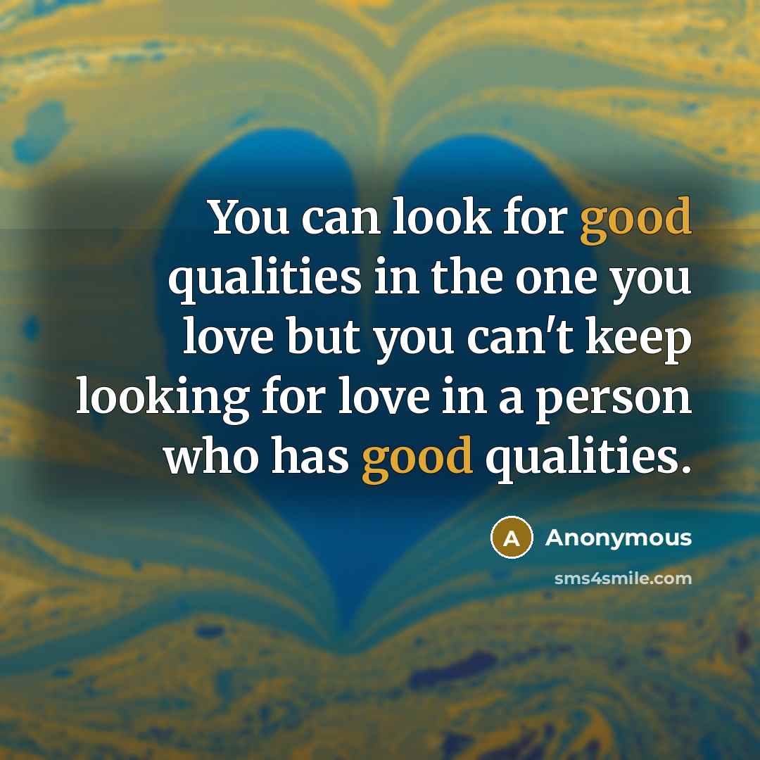“You can look for good qualities in the one you…” quote by Anonymous