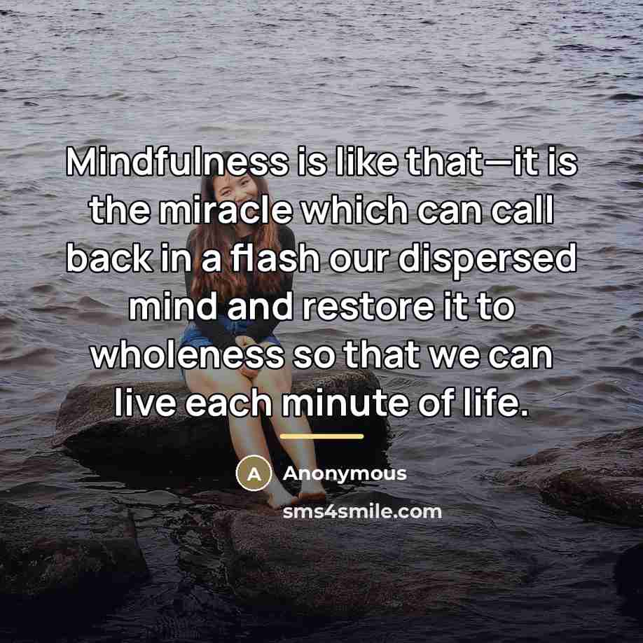 “Mindfulness is like that—it is the miracle which can call…” quote by Anonymous