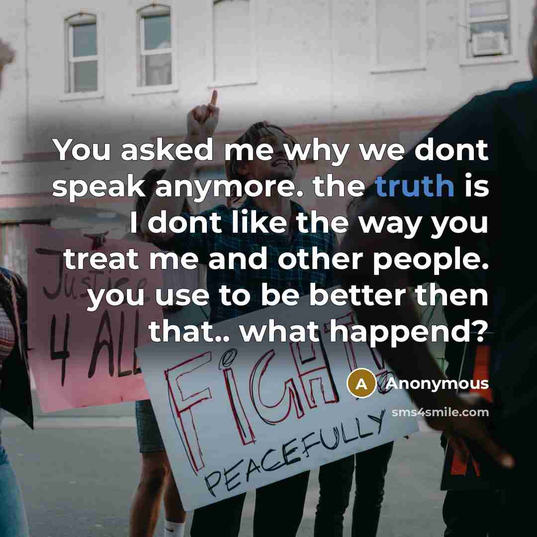 “You asked me why we dont speak anymore. the truth…” quote by Anonymous