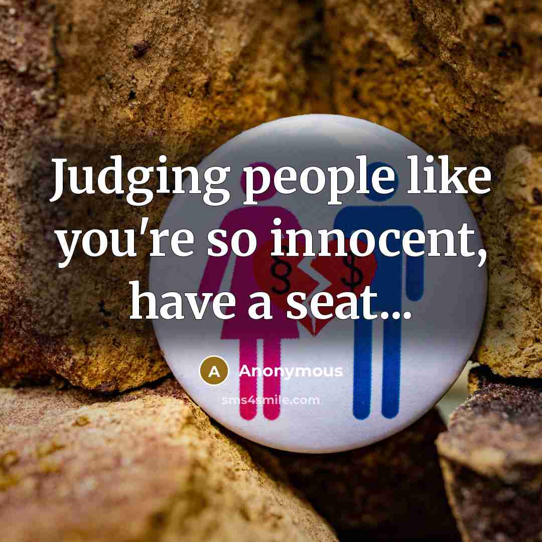 “Judging people like you're so innocent, have a seat...…” quote by Anonymous