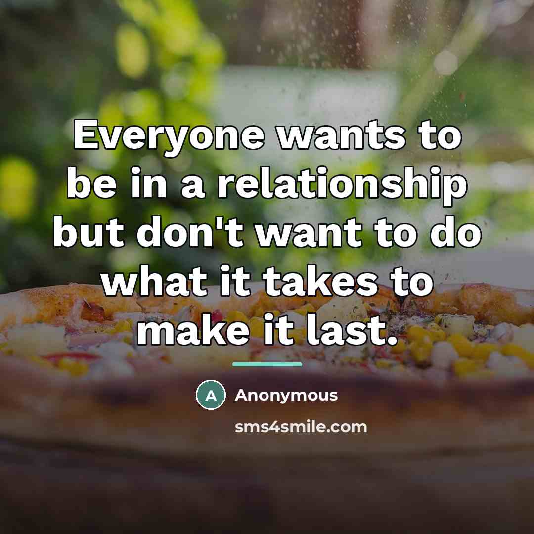 “Everyone wants to be in a relationship but don't want…” quote by Anonymous