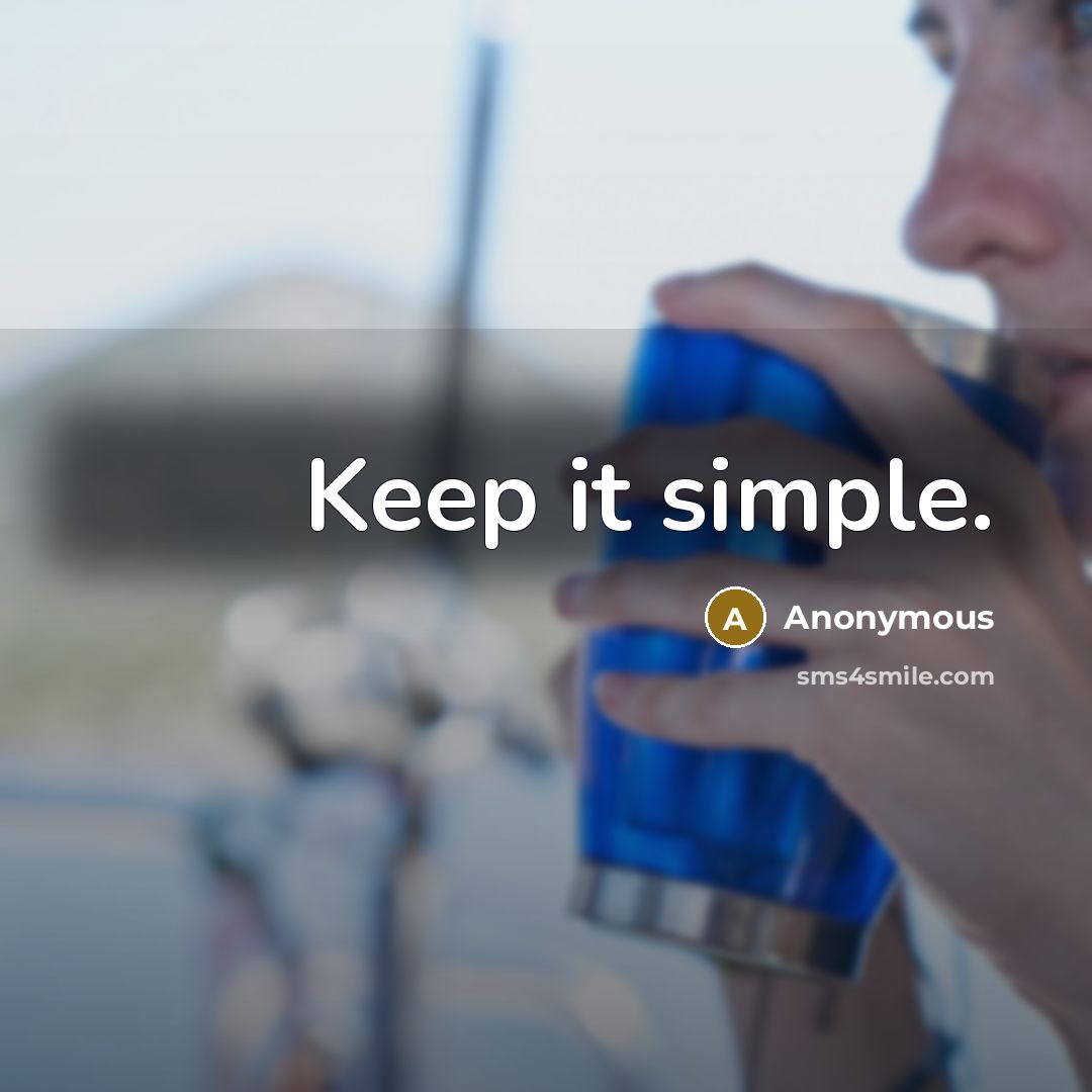 “Keep it simple.” quote by Anonymous