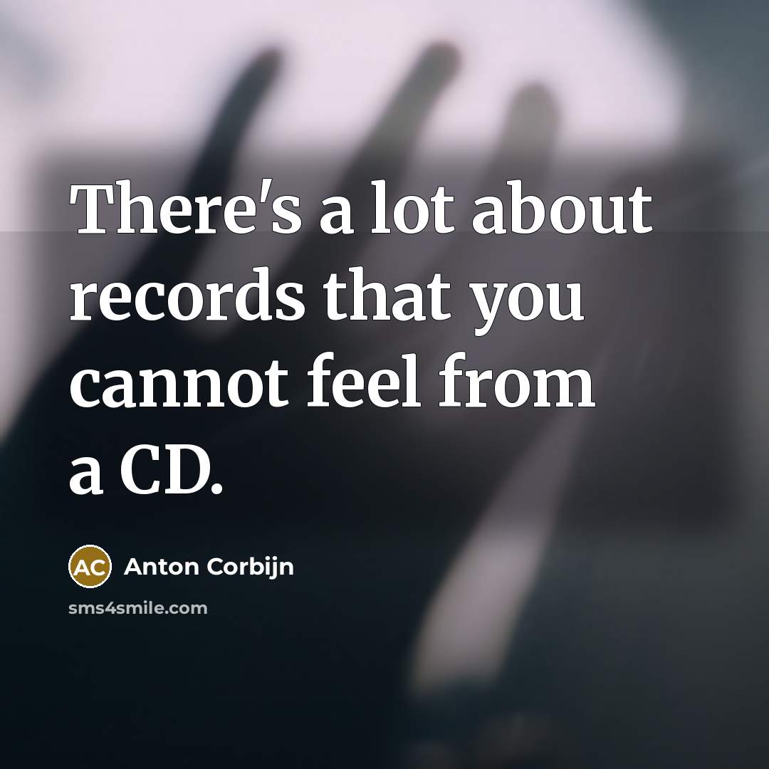 “There's a lot about records that you cannot feel from…” quote by Anton Corbijn
