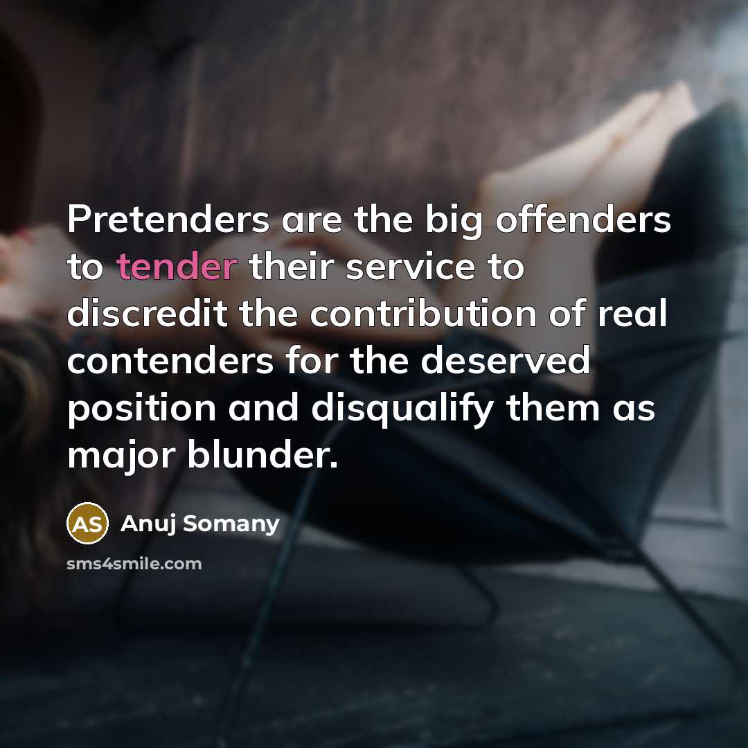 “Pretenders are the big offenders to tender their service to…” quote by Anuj Somany