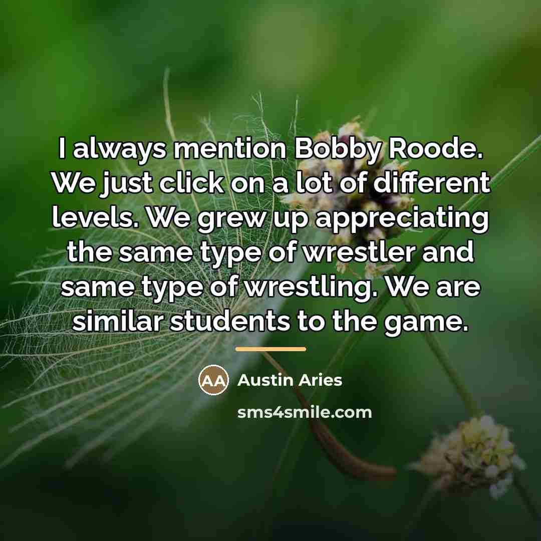 “I always mention Bobby Roode. We just click on a…” quote by Austin Aries