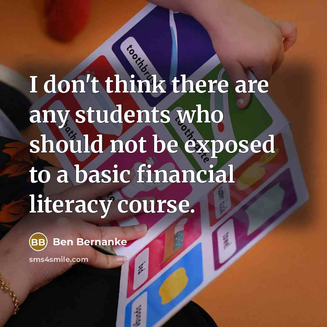 “I don't think there are any students who should not…” quote by Ben Bernanke
