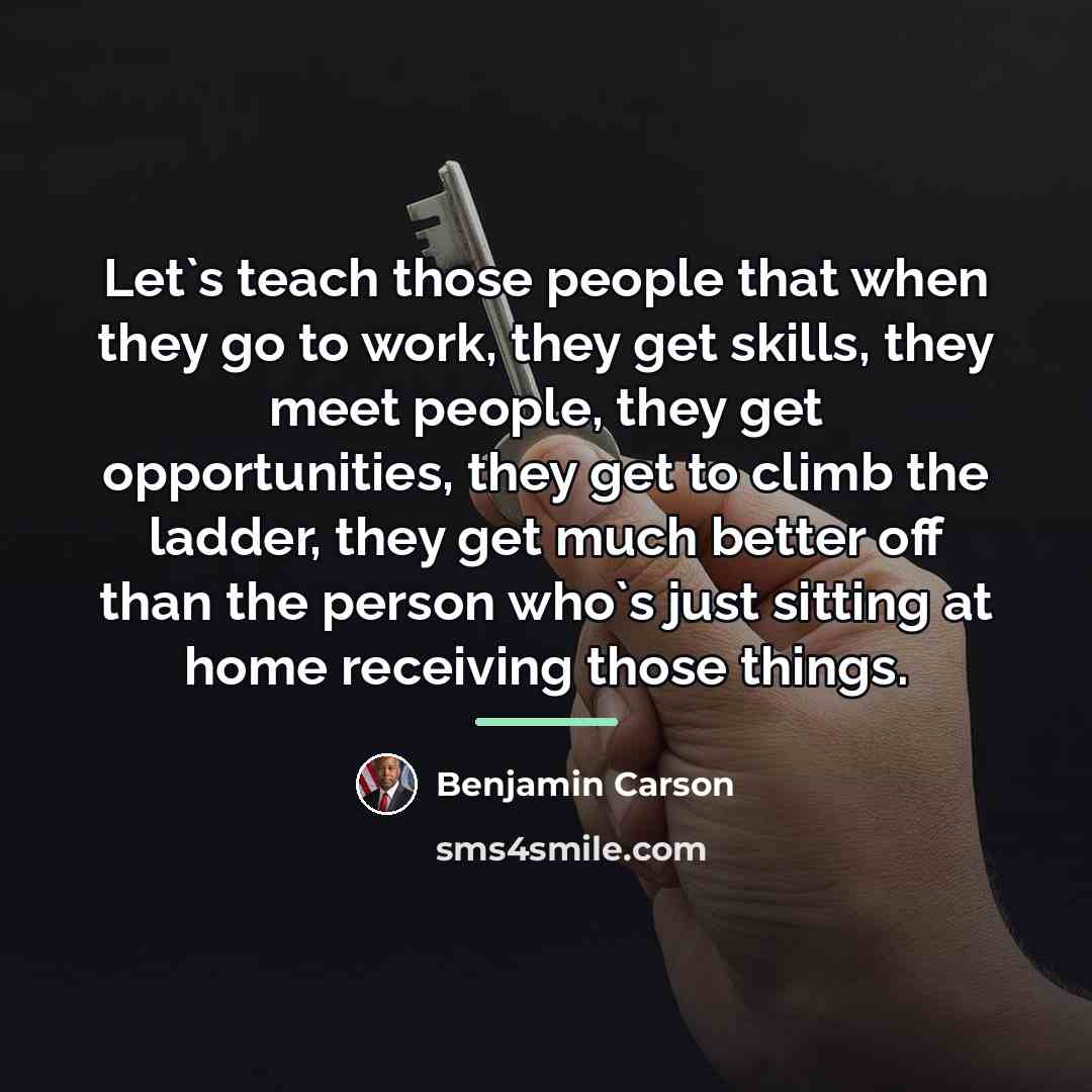 “Let`s teach those people that when they go to work,…” quote by Benjamin Carson