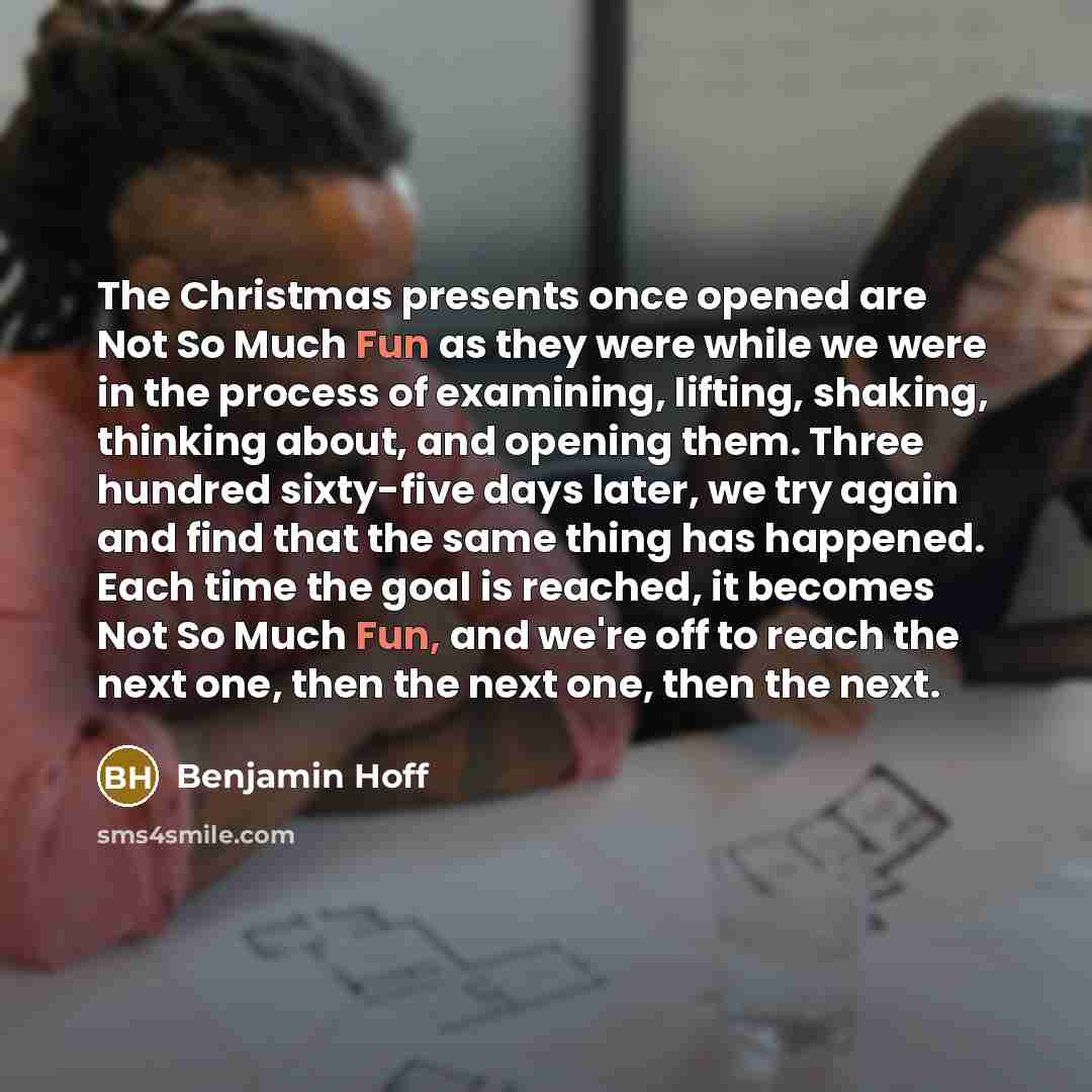 “The Christmas presents once opened are Not So Much Fun…” quote by Benjamin Hoff