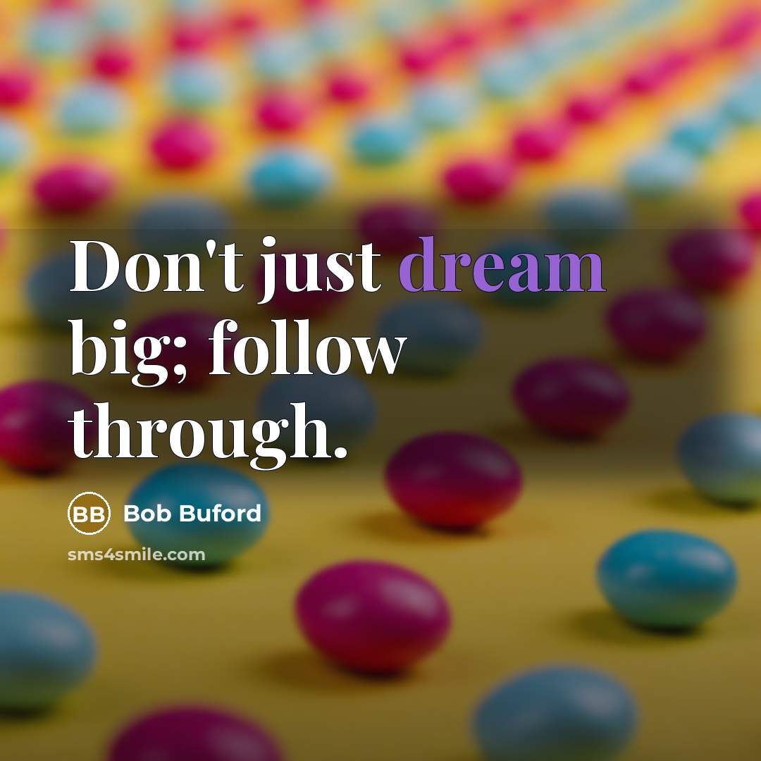 “Don't just dream big; follow through.…” quote by Bob Buford