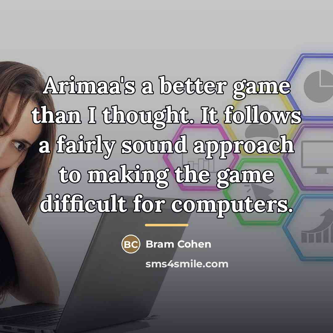 “Arimaa's a better game than I thought. It follows a…” quote by Bram Cohen